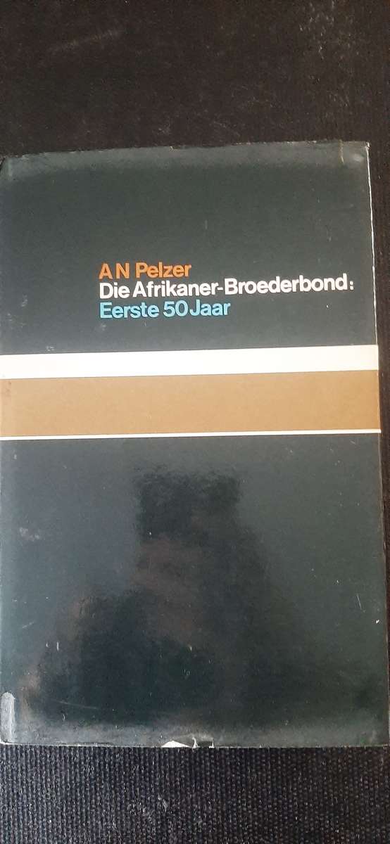 Die Afrikaner-Broederbond: Eerste 50 Jaar deur AN Pelzer
