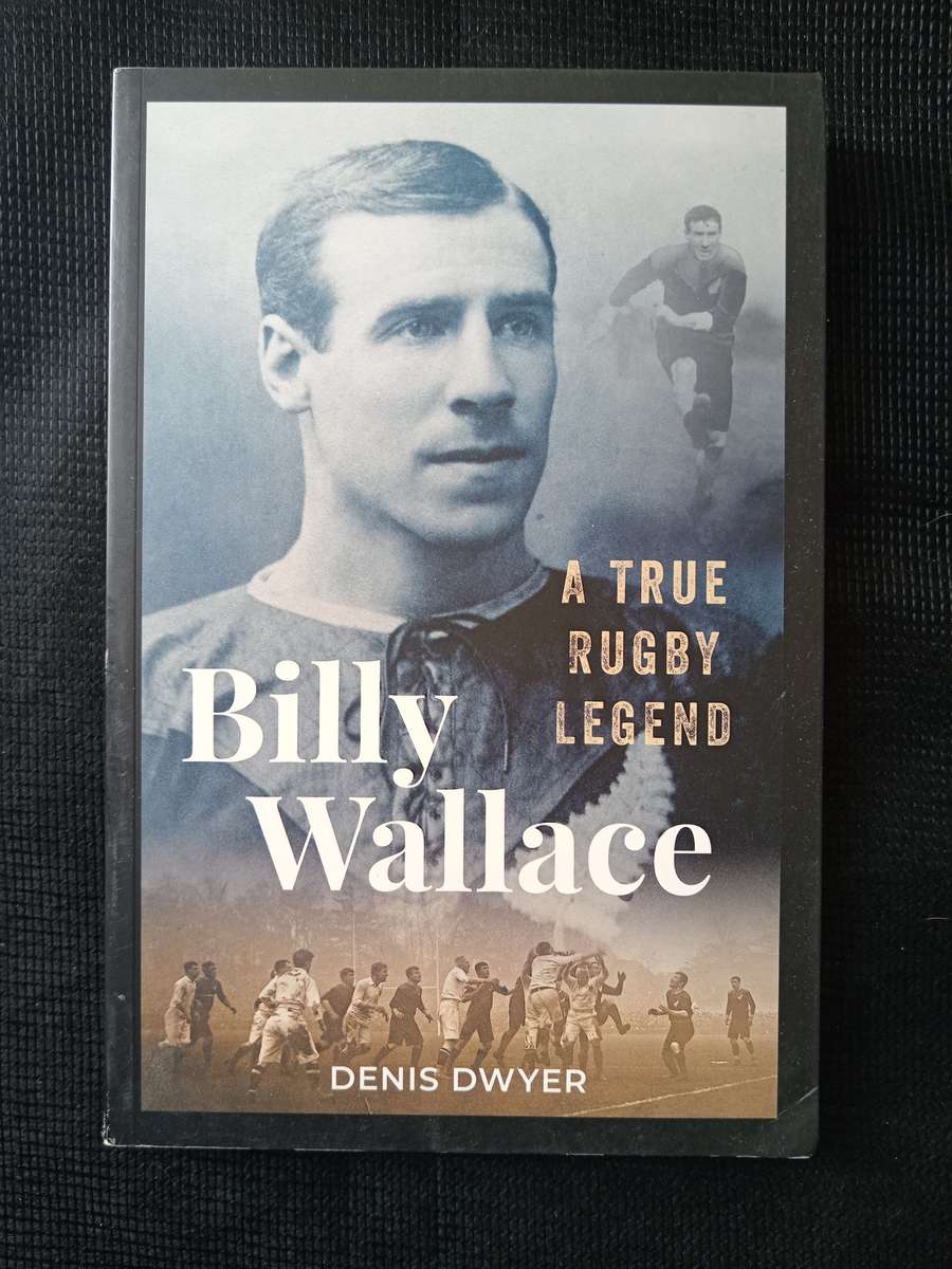 Billy Wallace A True Rugby Legend by Denis Dwyer