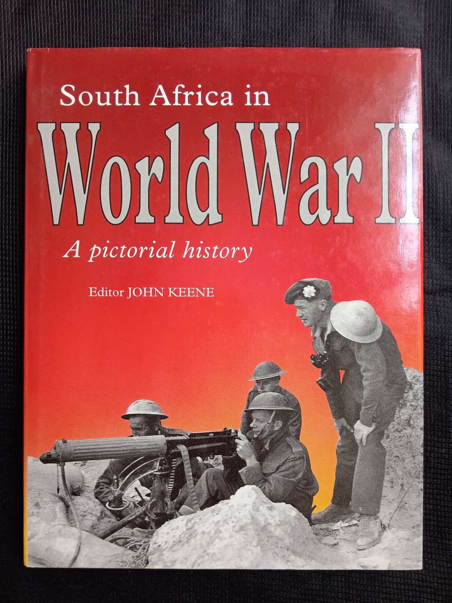 South Africa in World War II A Pictorial History by Editor John Keene
