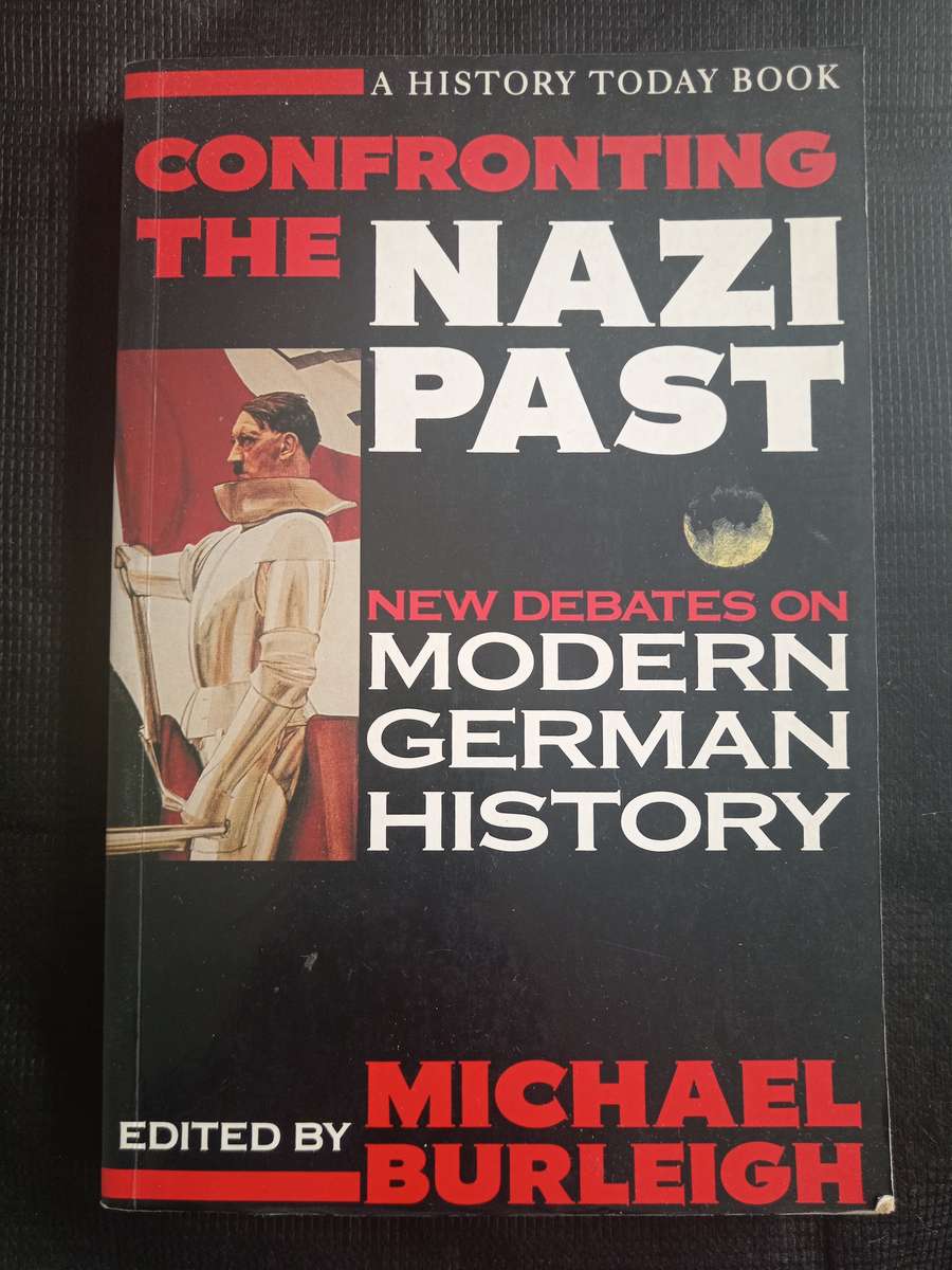 Confronting The Nazi Past Edited by Michael Burleigh