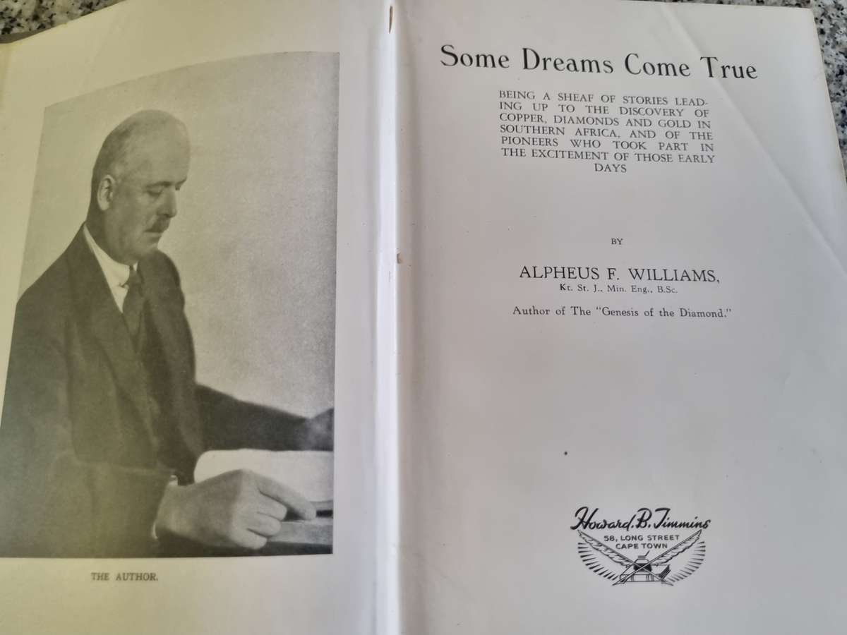 SOME DREAMS COME TRUE ALPHEUS F WILLIAMS ( Stories of early geology in Southern Africa mining  )