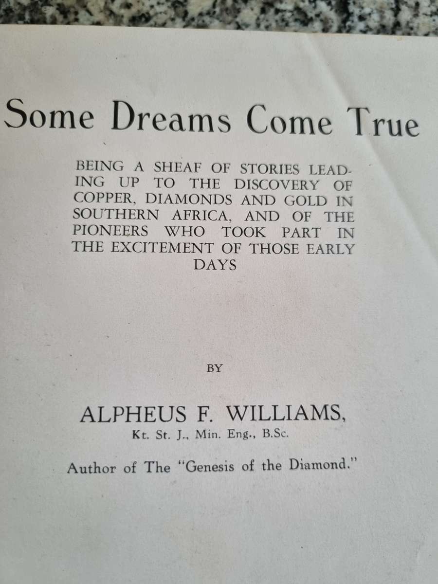 SOME DREAMS COME TRUE ALPHEUS F WILLIAMS ( Stories of early geology in Southern Africa mining  )