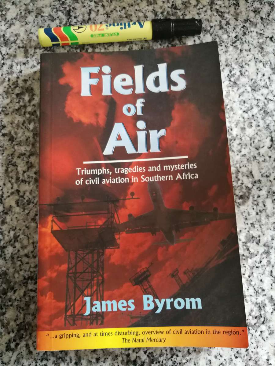 FIELDS OF AIR  Triumphs tragedies and mysteries of civil aviation in Souther Africa JAMES BYROM