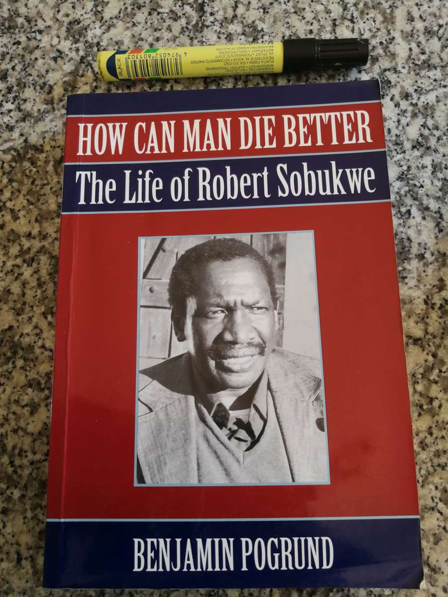 HOW CAN MAN DIE BETTER THE LIFE OF ROBERT SOBUKWE BENJAMIN POGRUND