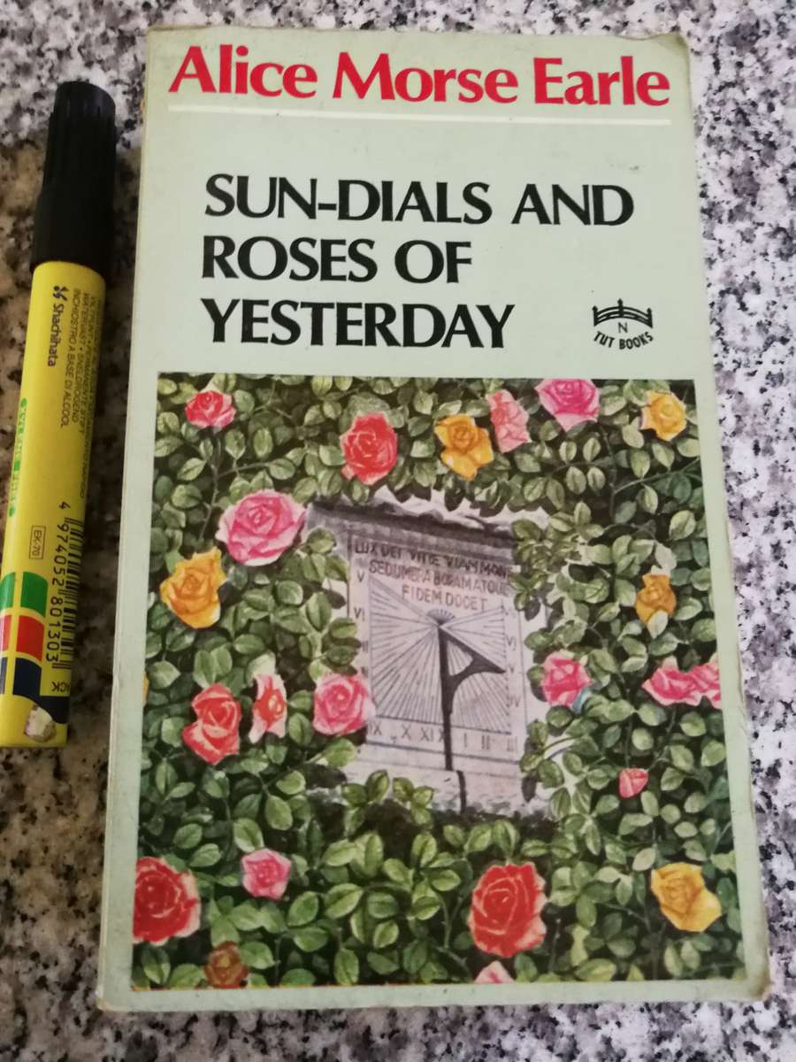 SUN DIALS AND ROSES OF YESTERDAY ALICE MORSE EARLE Reprint 1971 ( was first published 1902 )
