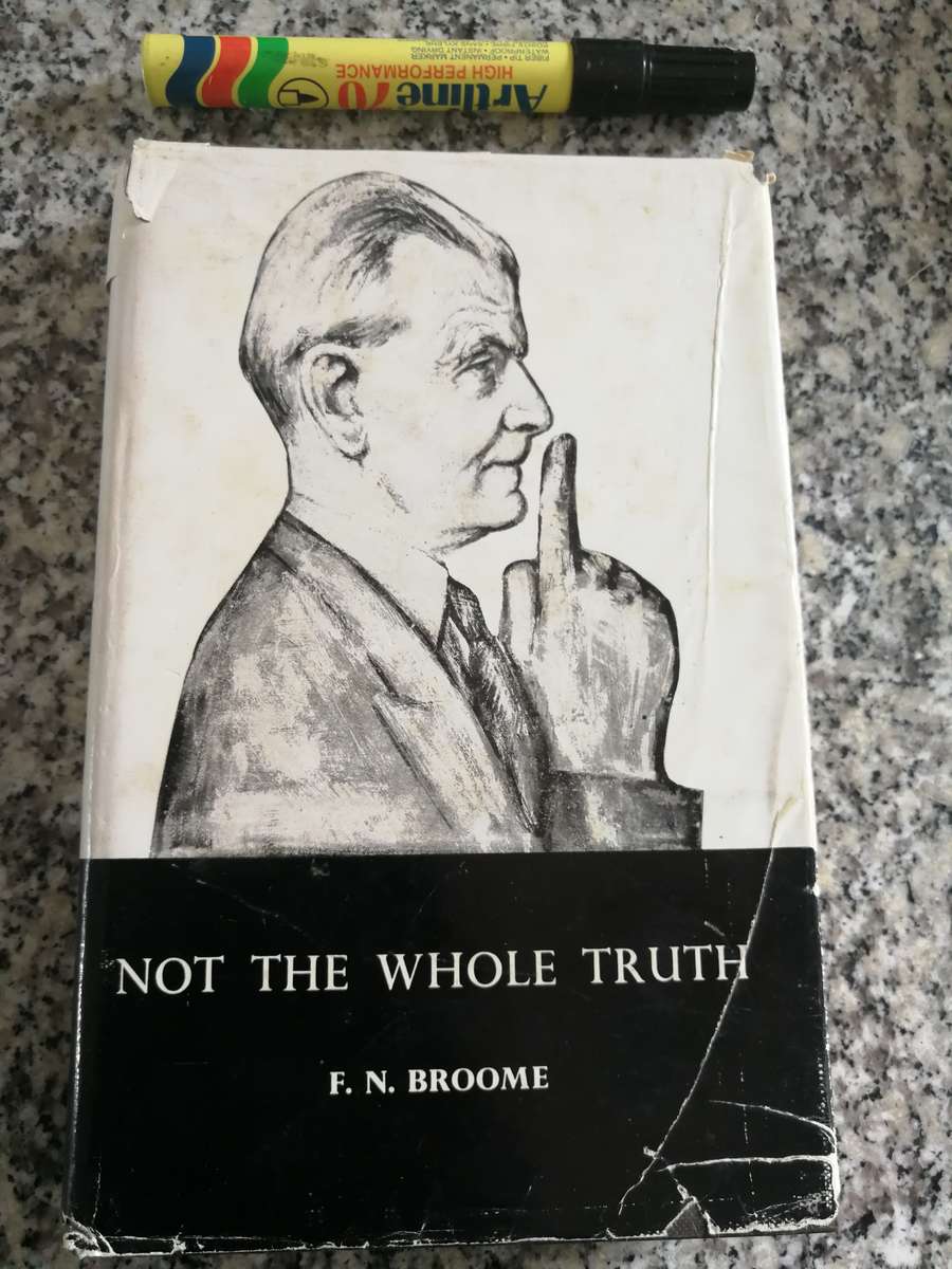 NOT THE WHOLE TRUTH F N BROOME 1962 ( biography Natal judge  Bench Bar law  Commission   )