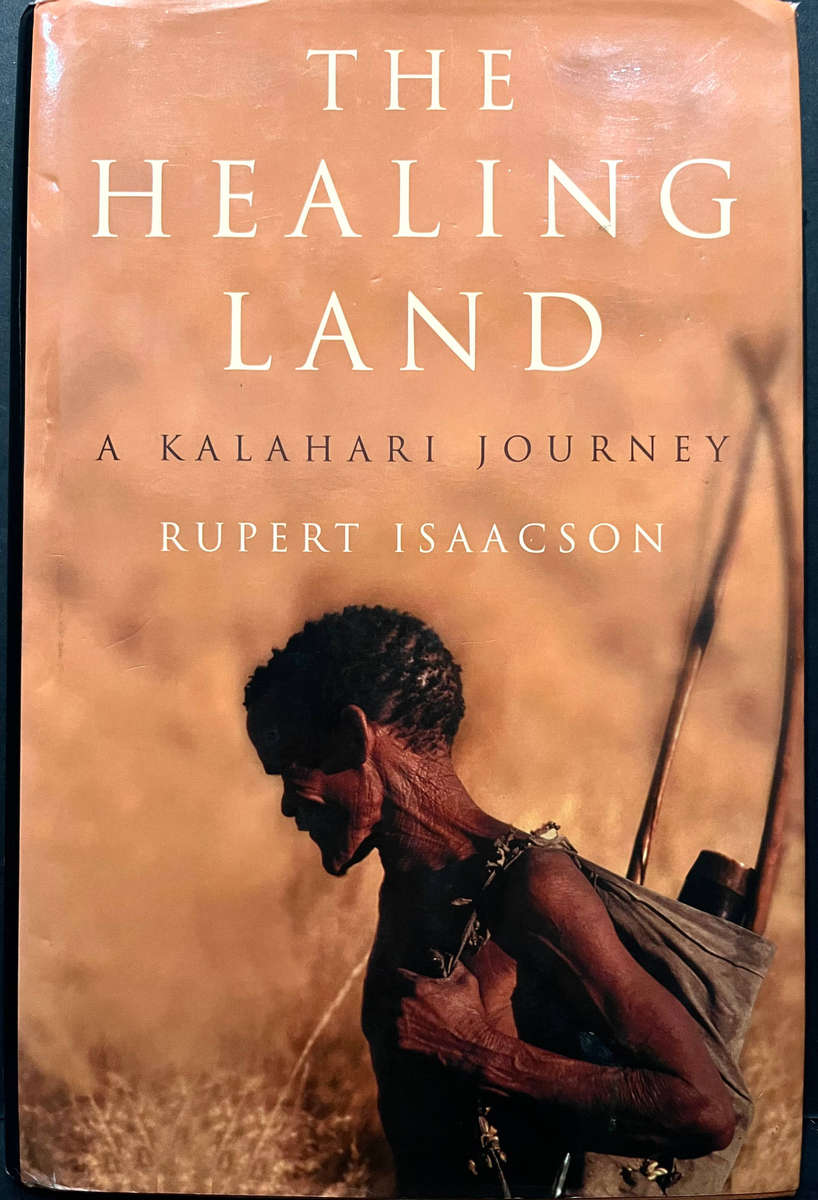The Healing Land: A Kalahari Journey (FIRST ED.) by Rupert Isaacson