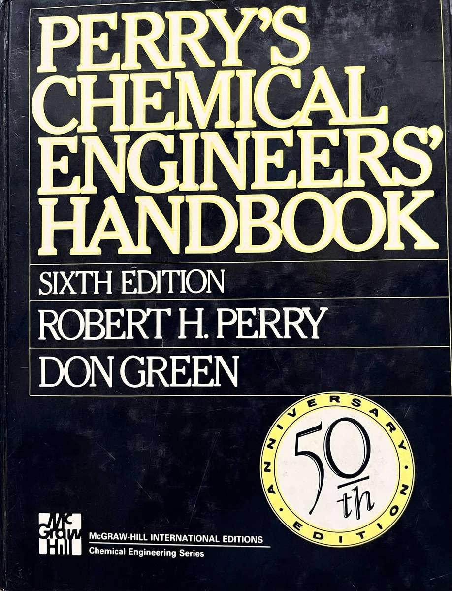 Perry's Chemical Engineering Handbook (6th Ed.) by R.H. Perry & D. Green (50th Anniversary Ed.)