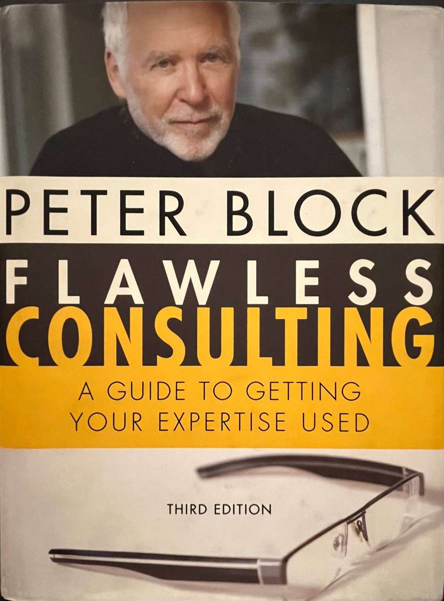 Flawless Consulting: A Guide to Getting Your Expertise Used (3rd ed.) by Peter Block