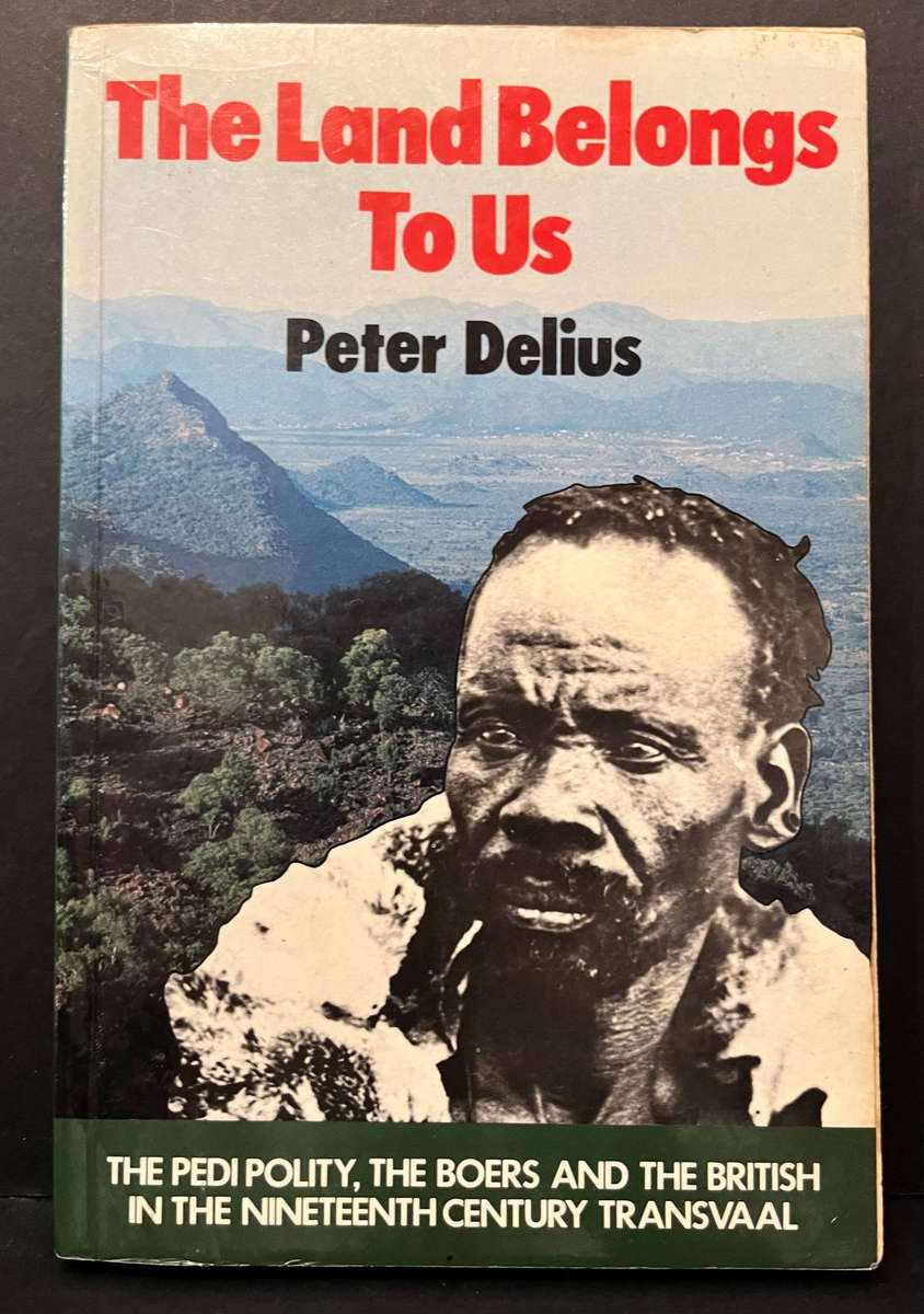 The Land Belongs to Us by Peter Delius (First Edition)