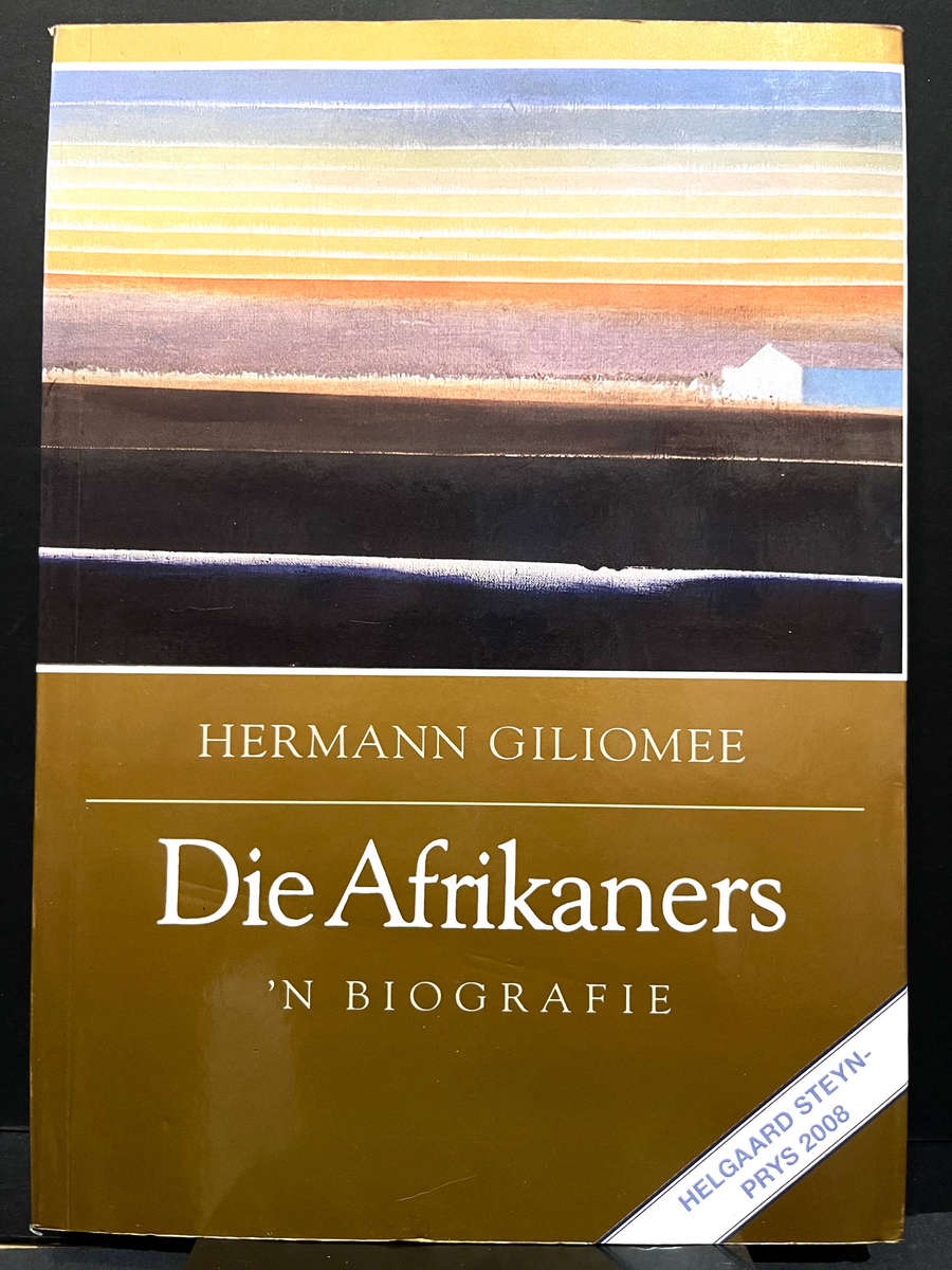 Die Afrikaners 'n Biografie by Hermann Giliomee
