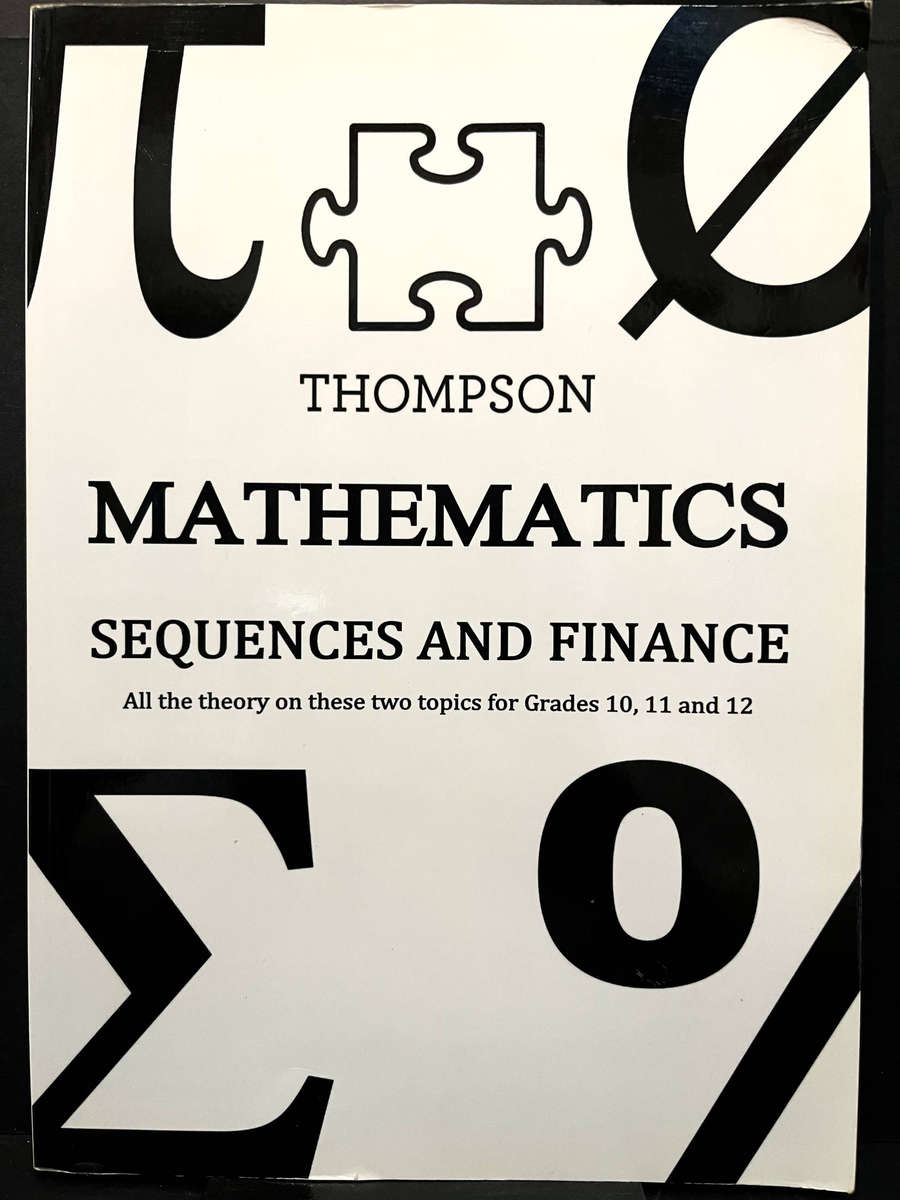 Thompson Mathematics: Sequences & Finance for Grades 10, 11 & 12 Liezl Thompson
