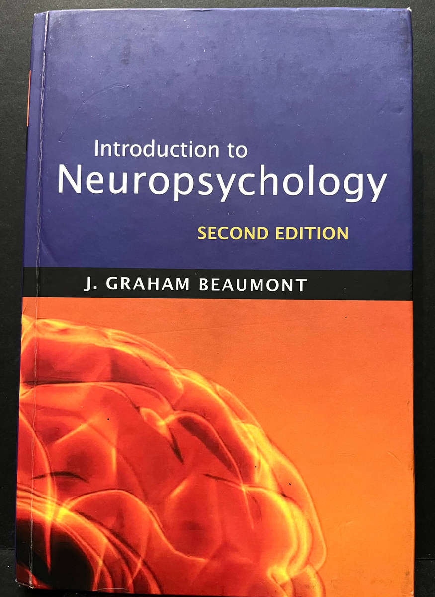 Introduction to Neuropsychology (2nd ed.) by J. Graham Beaumont