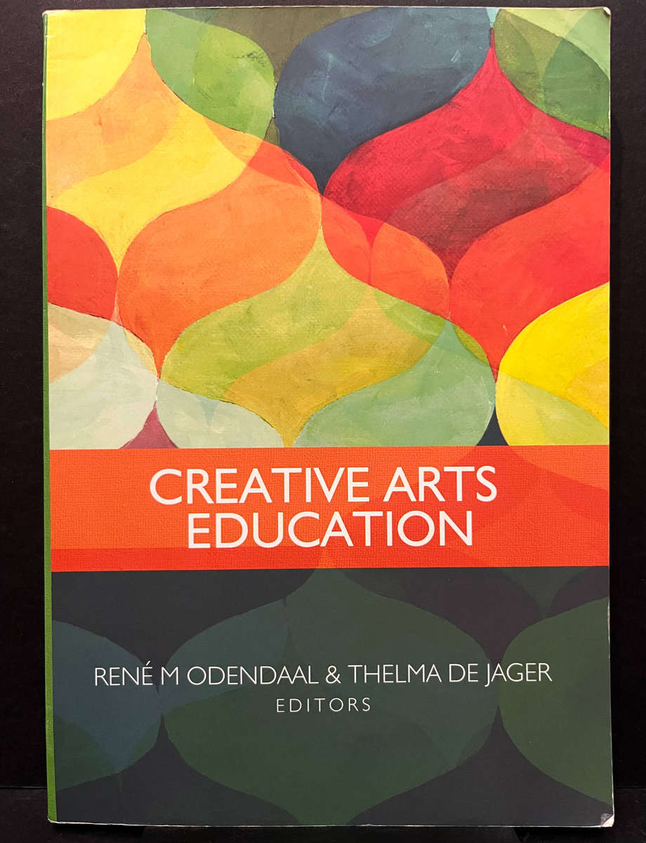 Creative Arts Education edited by R. M. Odendaal & T. De Jager