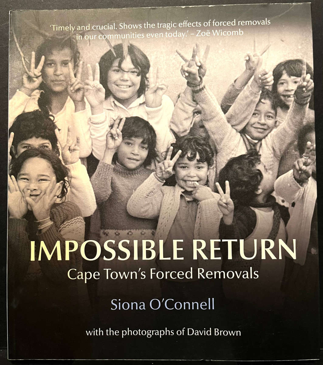 Impossible Return: Cape Town's Forced Removals by S. O'Connell & D. Brown