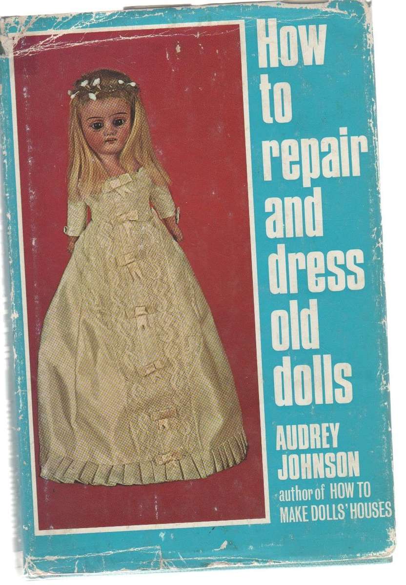 HOW TO REPAIR AND DRESS OLD DOLLS - AUDREY JOHNSON (REPRINT 1972)