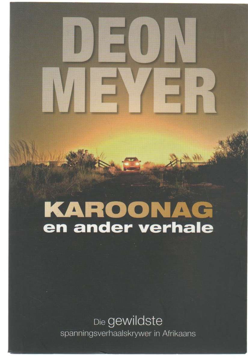KAROONAG EN ANDER VERHALE - DEON MEYER (1 STE UITGAWE 2009)