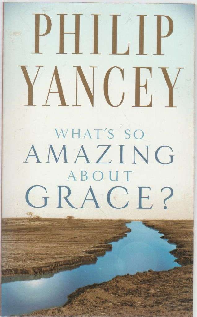 WHAT'S SO AMAZING ABOUT GRACE? - PHILIP YANCEY (1997)