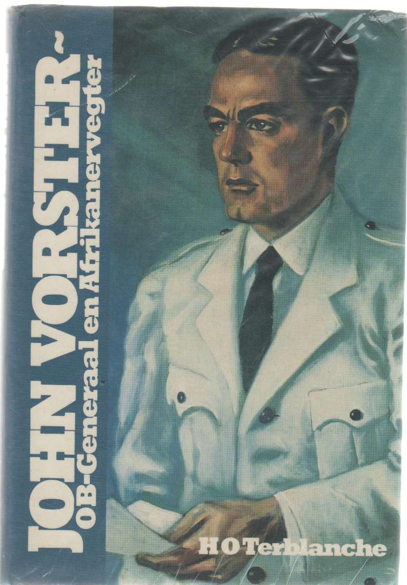 JOHN VORSTER- OB GENERAAL EN AFRIKANERVEGTER - H O TERBLANCHE (1 STE UITGAWE 1983)