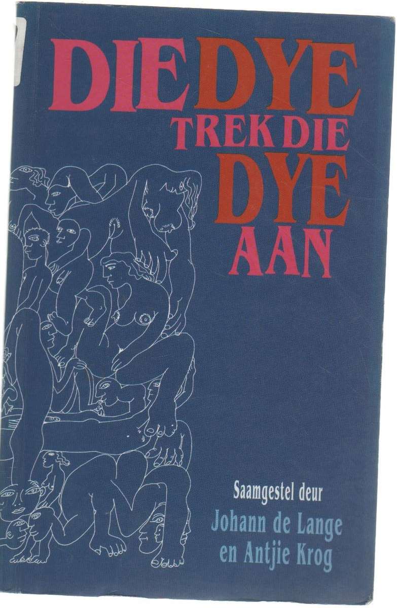 DIE DYE TREK DYE AAN - JOHANN DE LANGE EN ANTJIE KROG (1 STE UITGAWE 1998)