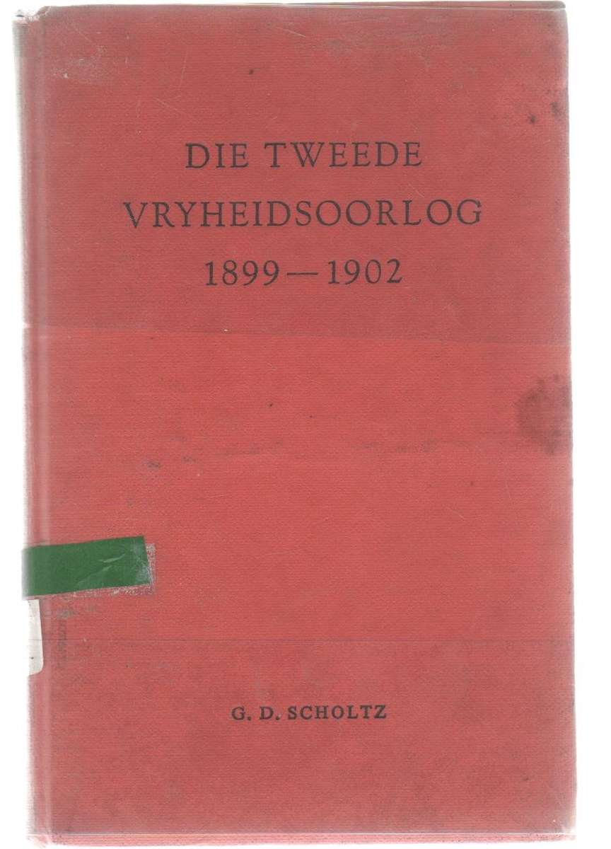 DIE TWEEDE VRYHEIDSOORLOG 1899 - 1902 - G D SCHOLTZ (1960)