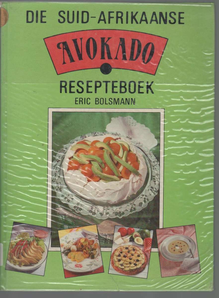 DIE SUID-AFRIKAANSE AVOKADO RESEPTEBOEK - ERIC BOLSMANN (1 STE DRUK 1990)