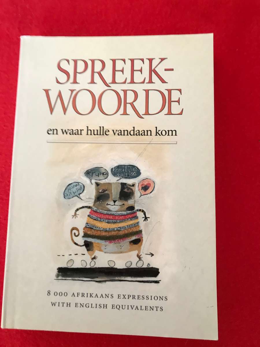Spreekwoorde En Waar Hulle Vandaan Kom: 8000 Afrikaans Expressions With English Equivalents