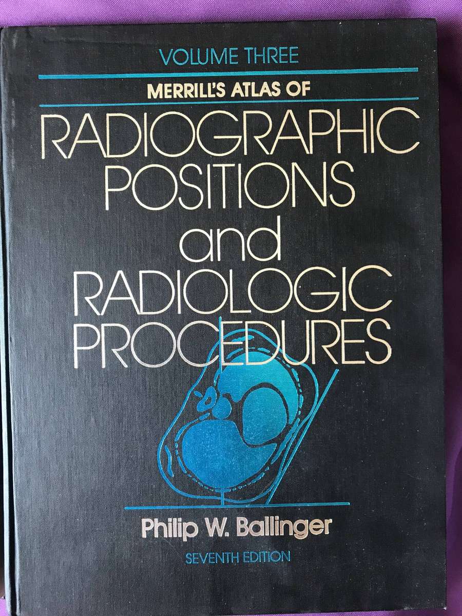 Radiographic Positions & Radiologic Procedures by Ballinger 7th Ed Vol 2 & 3