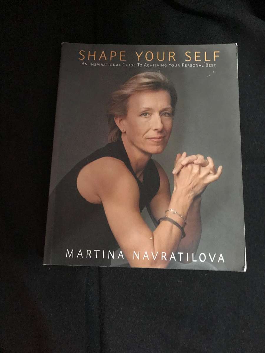 Shape Your Self: An Inspirational Guide to Achieving Your Personal Best Martina Navratilova