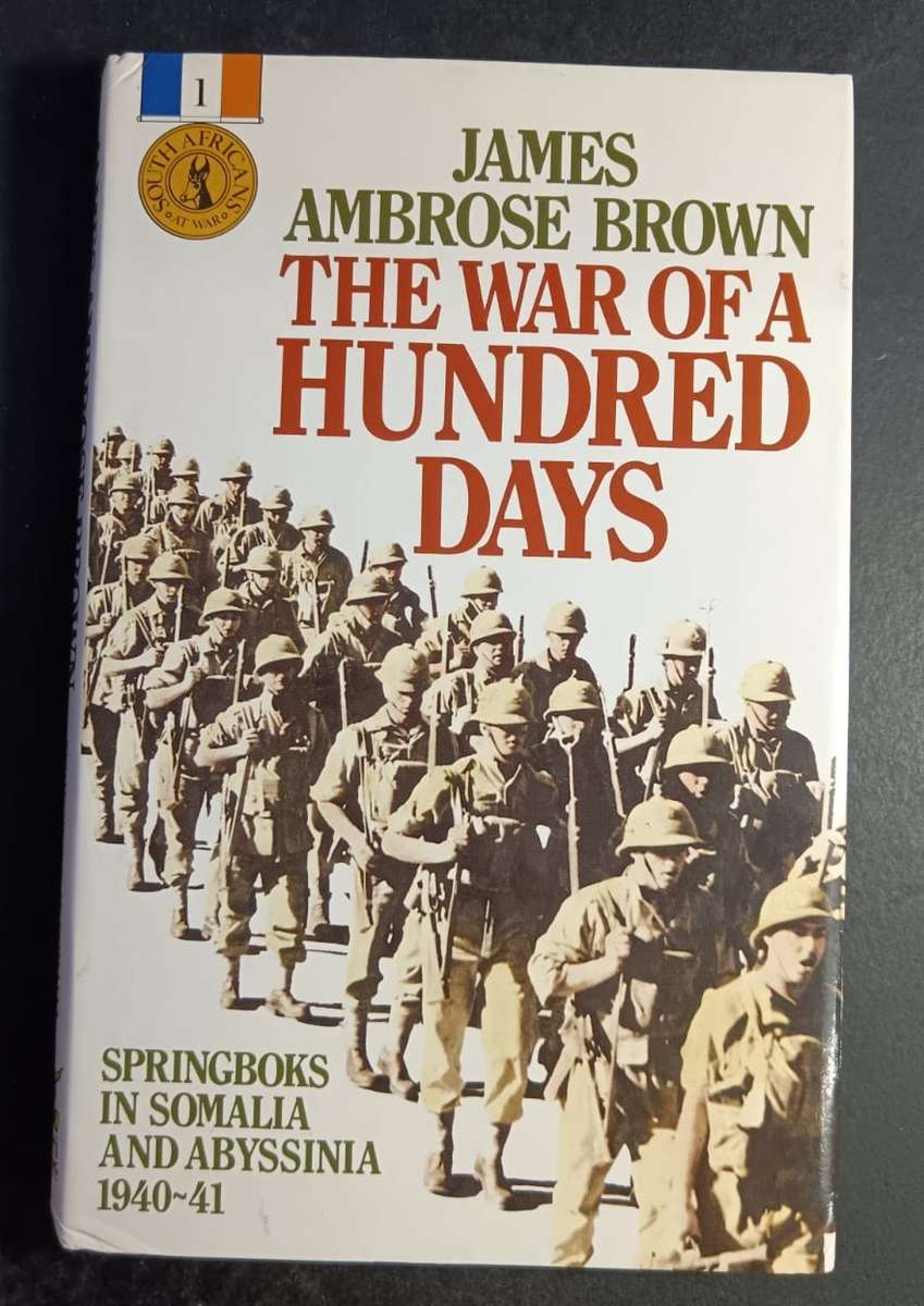 The War of a Hundred Days: Springboks in Somalia and Abyssinia, 1940-41