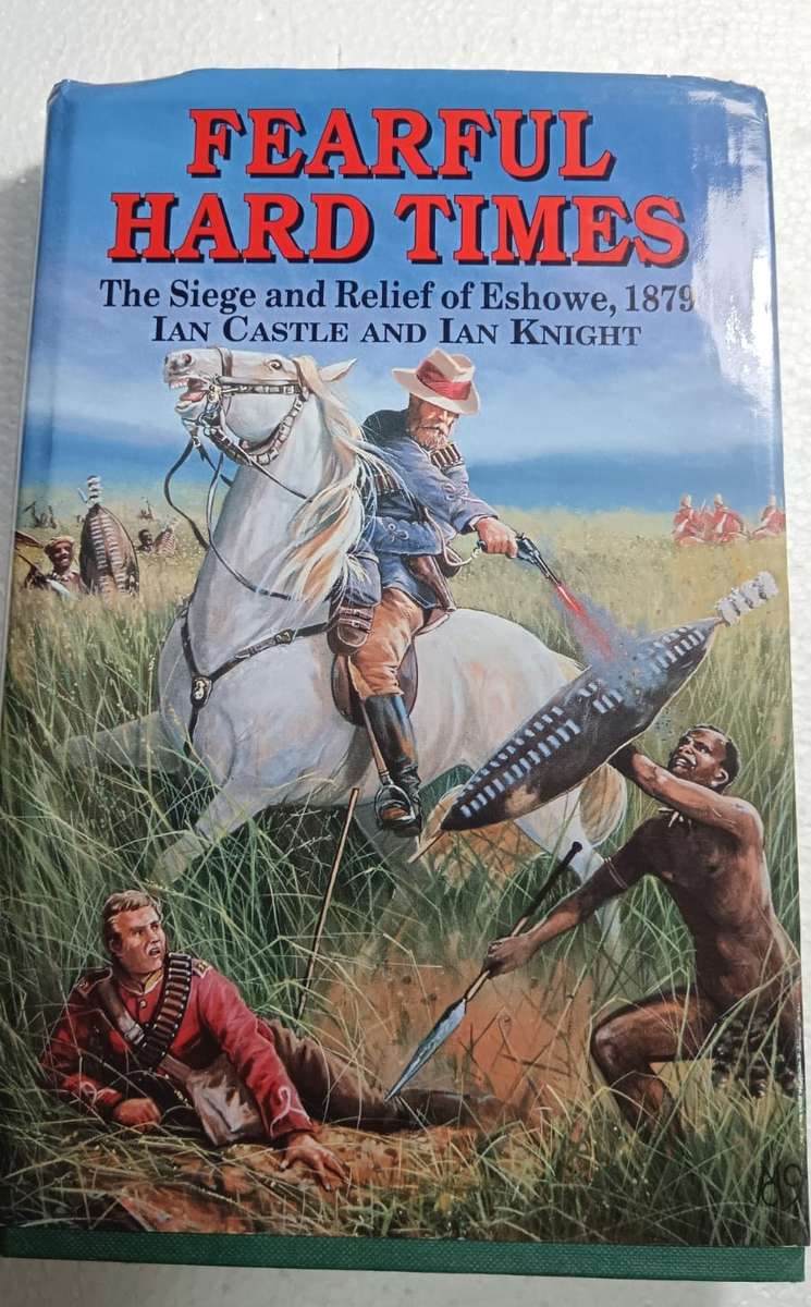 Fearful Hard Times: The Siege and Relief of Eshowe