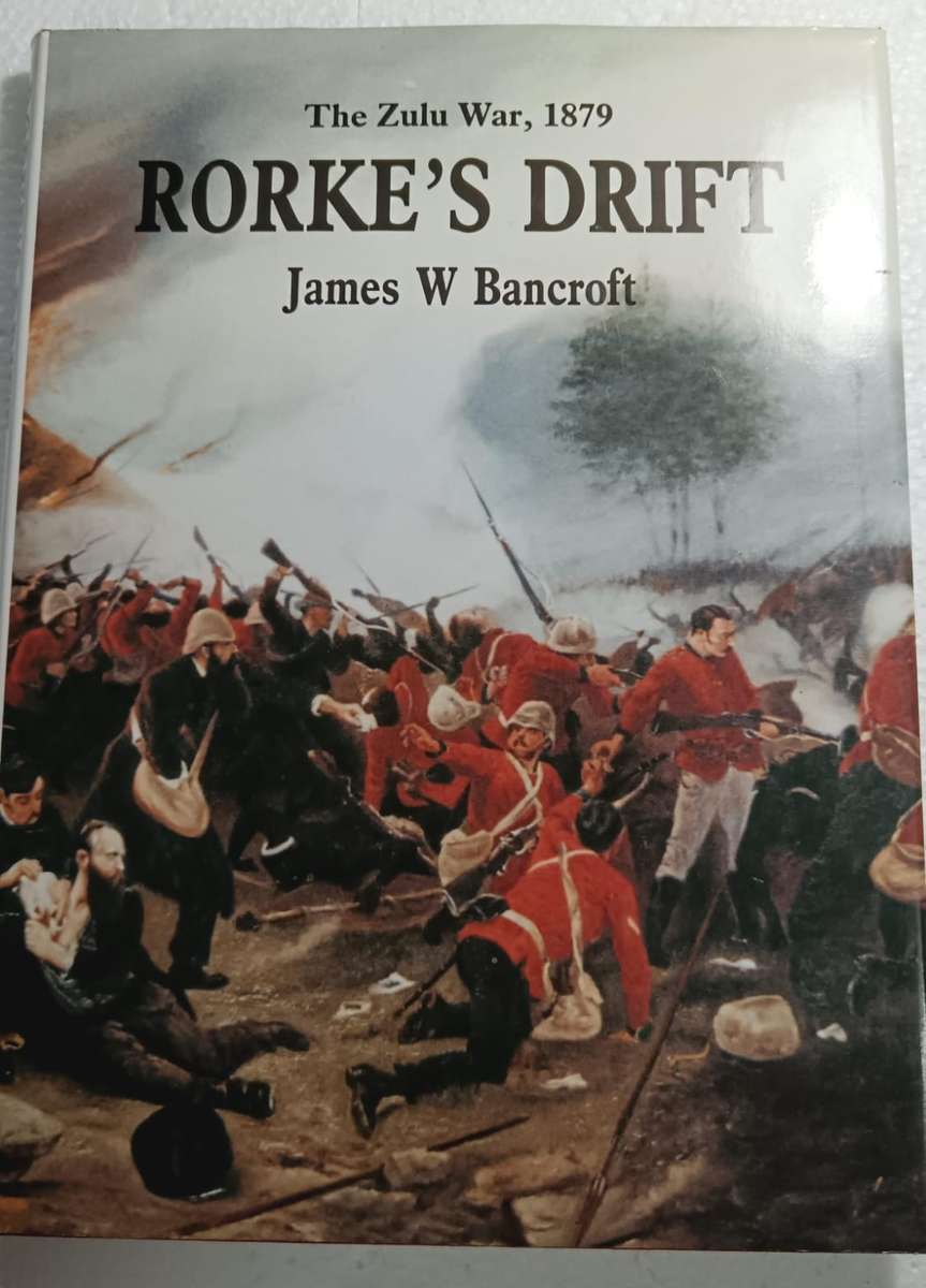 Rorke's Drift: The Zulu War, 1879 by James W. Bancroft