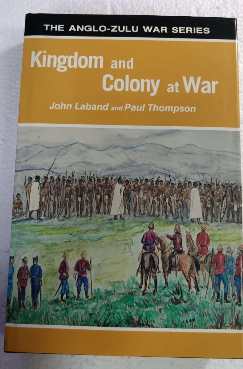 Kingdom and Colony at War: Sixteen Studies on the Anglo-Zulu War of 1879