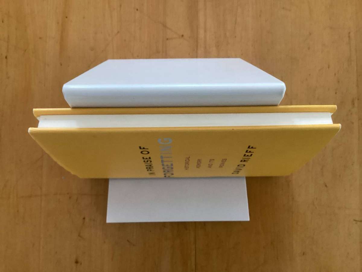 IN PRAISE OF FORGETTING. Historical memory and its ironies. By David Rieff. First Edition Hardcover.