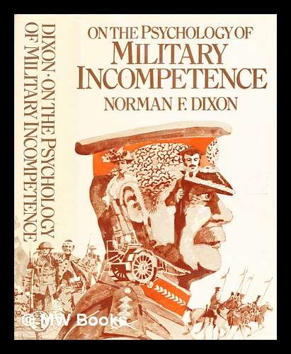 On the Psychology of Military Incompetence - Norman F Dixon (1977 HARDCOVER)