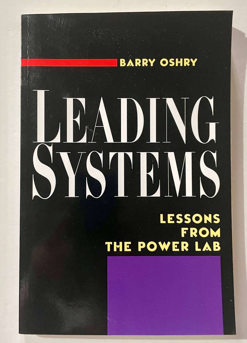 Leading Systems: Lessons from The Power Lab - Barry Oshry