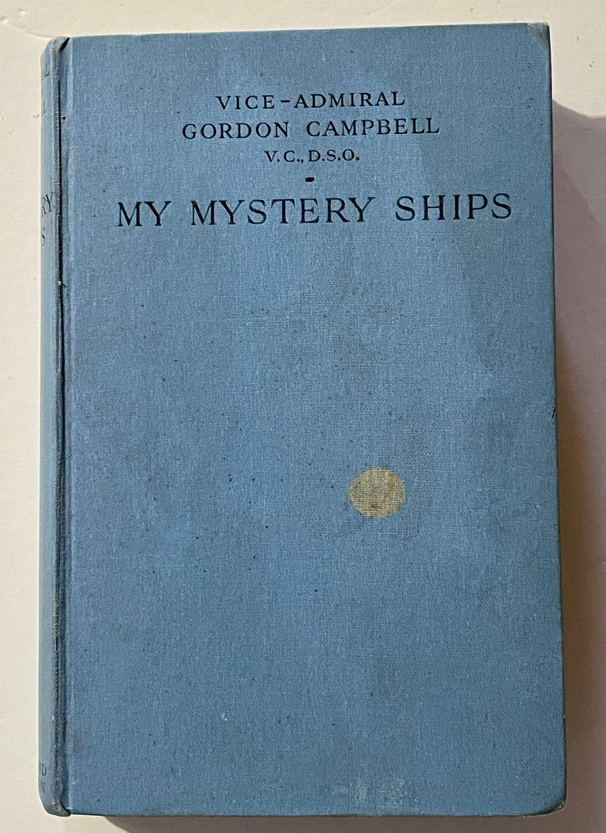 My Mystery Ships - Vice-Admiral Gordon Campbell V.C, D.S.O