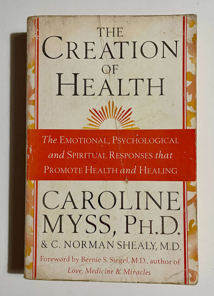 The Creation of Health - Caroline Myss, Ph.D