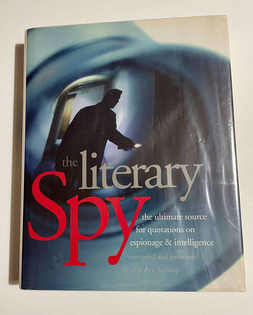 Literary Spy: The Ultimate Source for quotations on espionage and intelligence - Charles E Lathrop