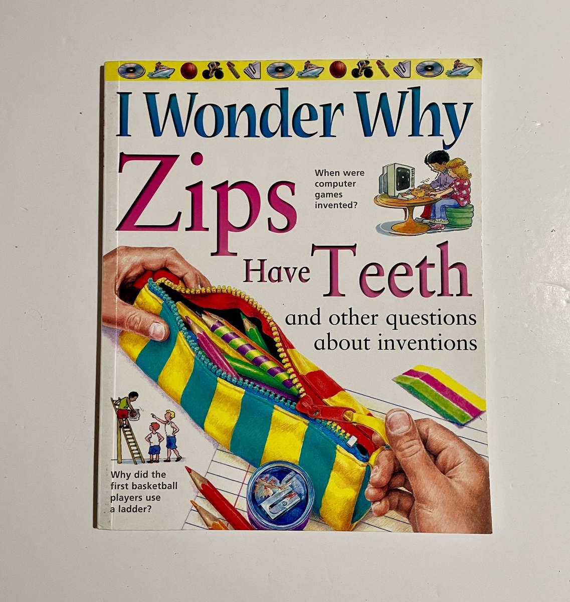 I Wonder Why Zips Have Teeth and other questions about inventions.