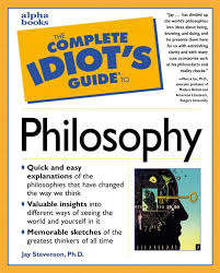 The Complete Idiot's Guide to Philosophy