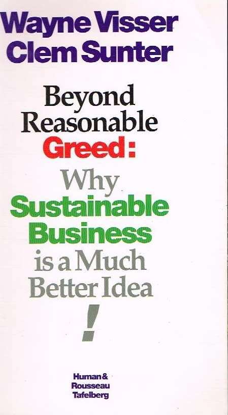 Beyond Reasonable Greed: Why Sustainable Business is a Musch Better Idea