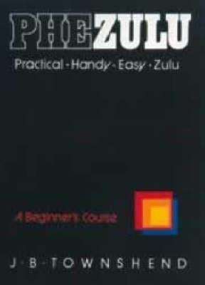 PheZulu: Practical, Handy, Easy Zulu: A Beginner's Course Book