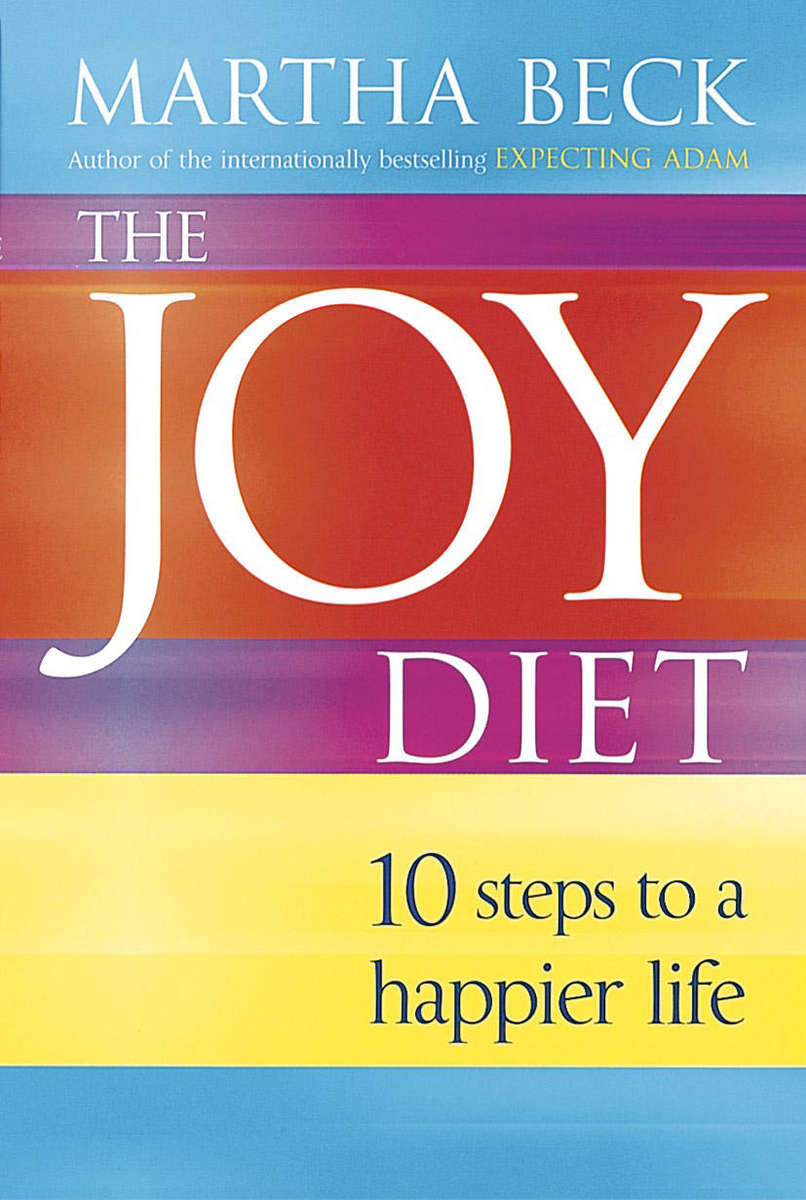 The Joy Diet: 10 steps to a happier life by Martha Beck (Hardcover)