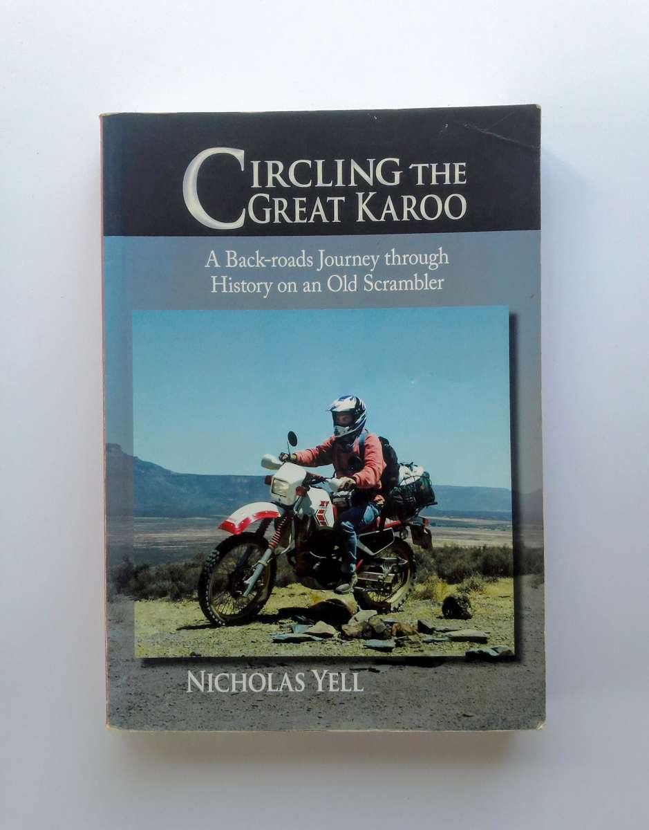 Circling the Great Karoo - A Back-roads Journey through History on an Old Scrambler by Nicholas Yell