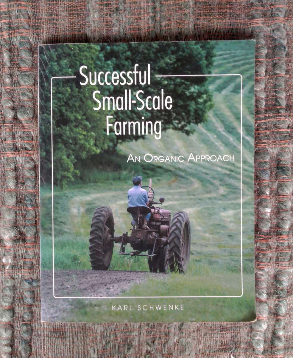 Successful Small-Scale Farming - An Organic Approach by Karl Schwenke