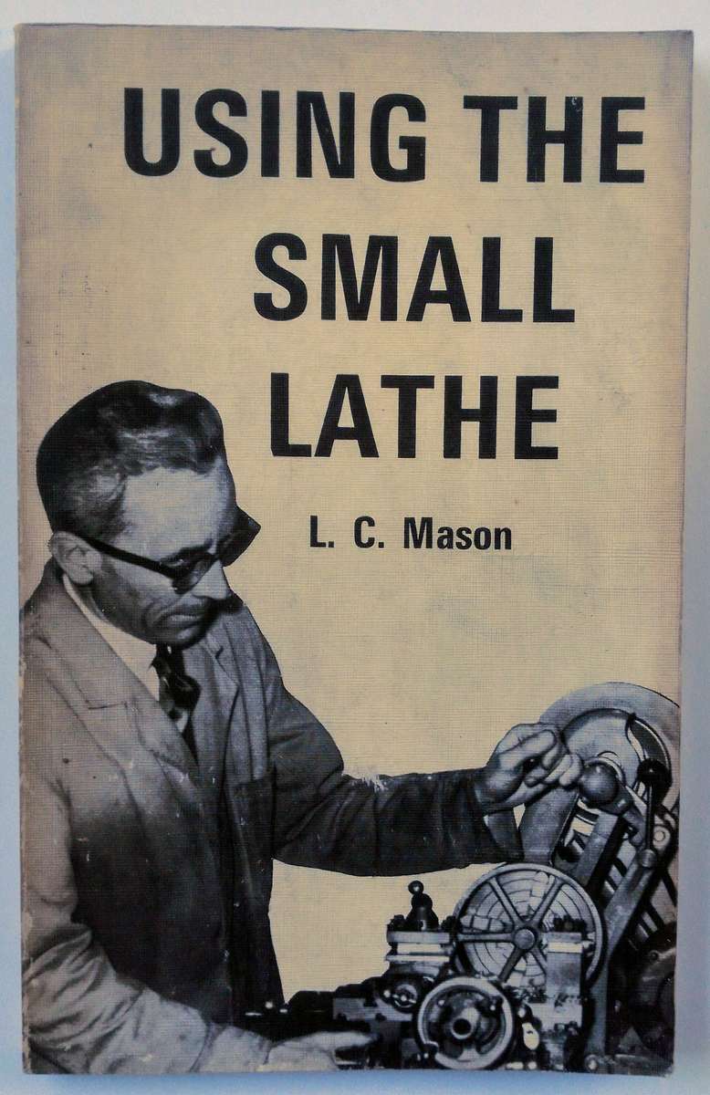 Using the Small Lathe by L.C. Mason