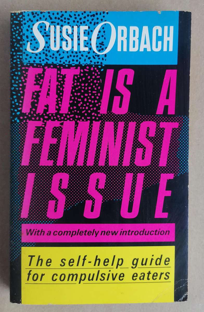 Fat is a Feminist Issue - The Self-help Guide for Compulsive Eaters by Susie Orbach