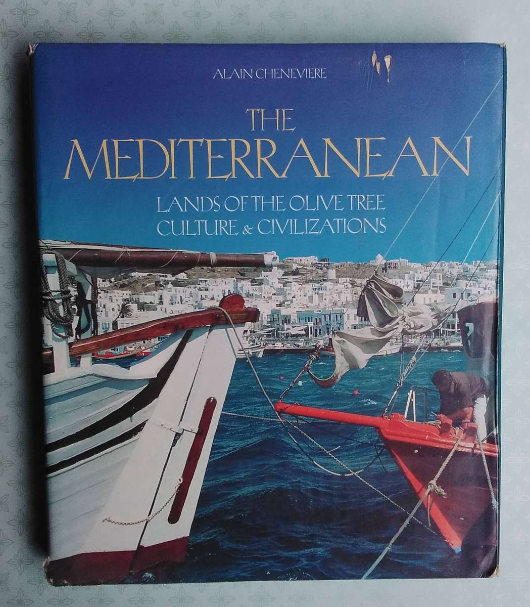 The Mediterranean - Lands of the Olive Tree, Culture and Civilizations by Alain Cheneviere