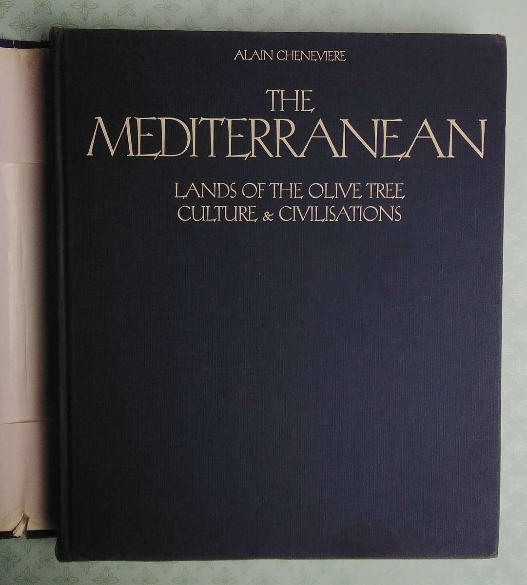 The Mediterranean - Lands of the Olive Tree, Culture and Civilizations by Alain Cheneviere
